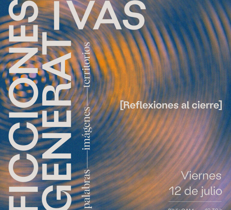 [ Conversatorio ] Reflexiones al cierre. Ficciones generativas: palabras, imágenes, territorios