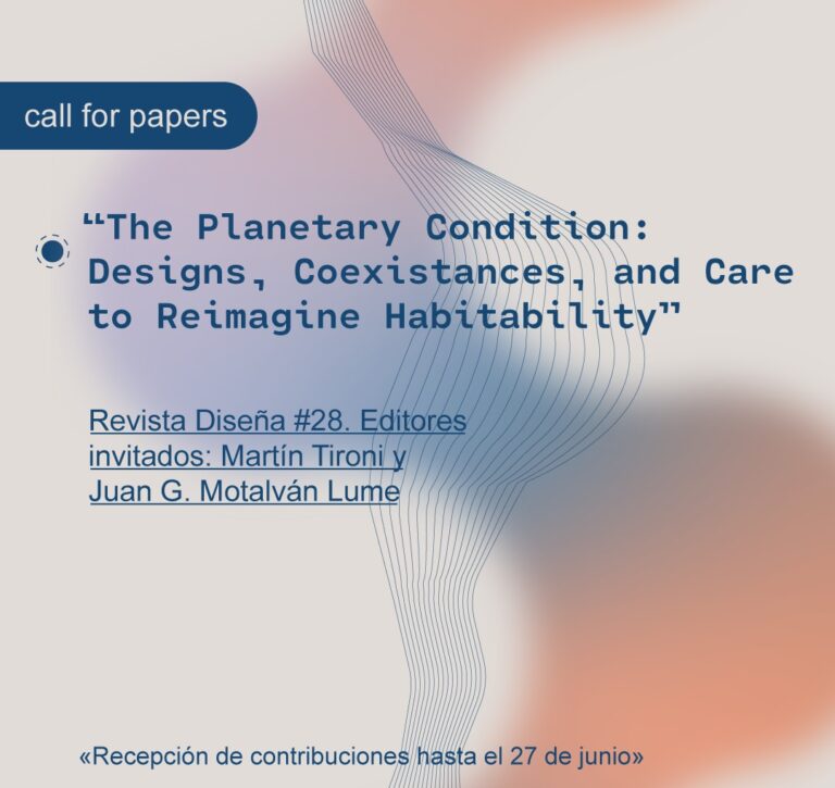 Convocatoria Revista Diseña #28: «La condición planetaria: Diseños, coexistencias y cuidados para reimaginar la habitabilidad»