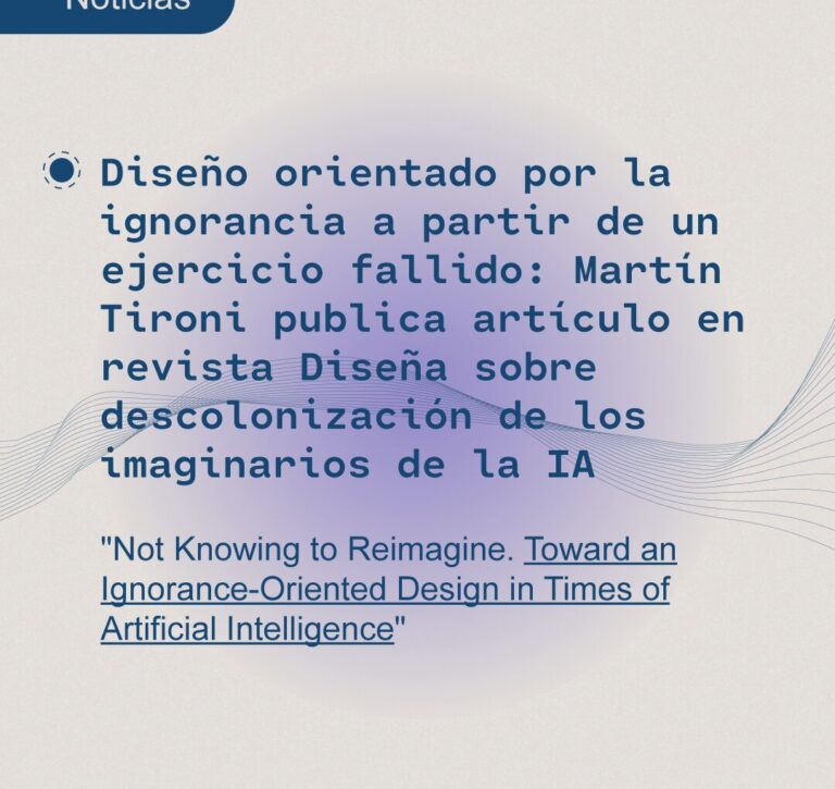 Diseño orientado por la ignorancia a partir de un ejercicio fallido: Martín Tironi publica artículo en revista Diseña sobre descolonización de los imaginarios de la IA
